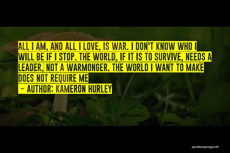 Kameron Hurley Quotes: All I Am, And All I Love, Is War. I Don't Know Who I Will Be If I Stop. The