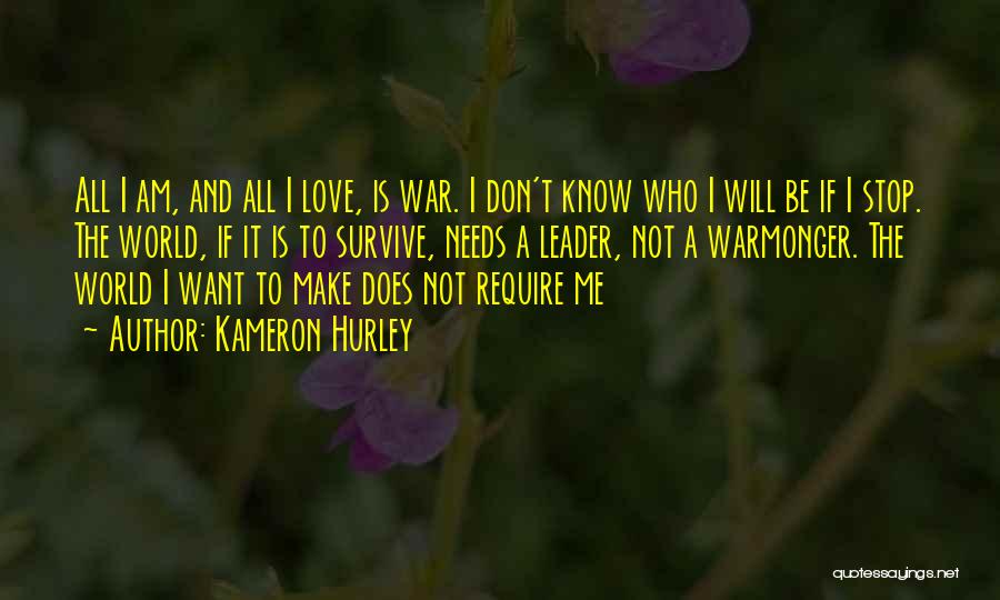 Kameron Hurley Quotes: All I Am, And All I Love, Is War. I Don't Know Who I Will Be If I Stop. The