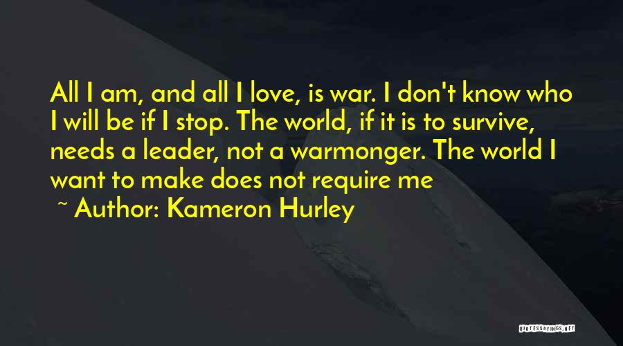 Kameron Hurley Quotes: All I Am, And All I Love, Is War. I Don't Know Who I Will Be If I Stop. The