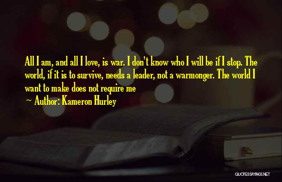 Kameron Hurley Quotes: All I Am, And All I Love, Is War. I Don't Know Who I Will Be If I Stop. The