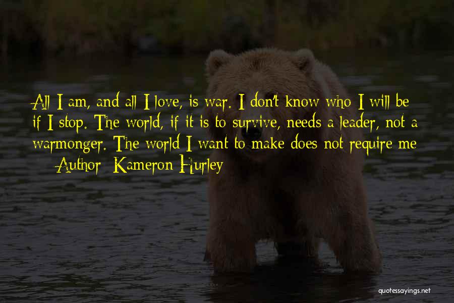 Kameron Hurley Quotes: All I Am, And All I Love, Is War. I Don't Know Who I Will Be If I Stop. The