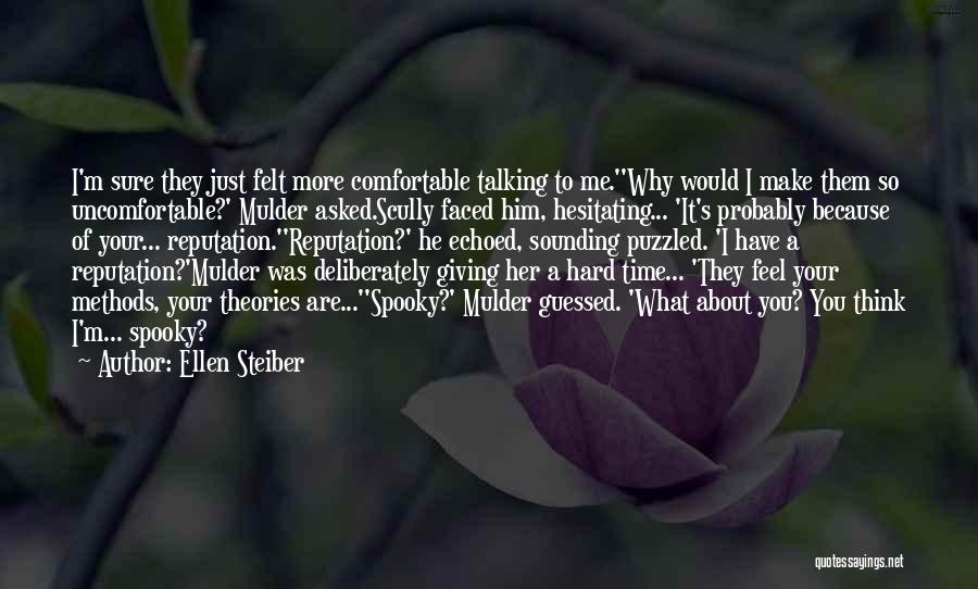 Ellen Steiber Quotes: I'm Sure They Just Felt More Comfortable Talking To Me.''why Would I Make Them So Uncomfortable?' Mulder Asked.scully Faced Him,