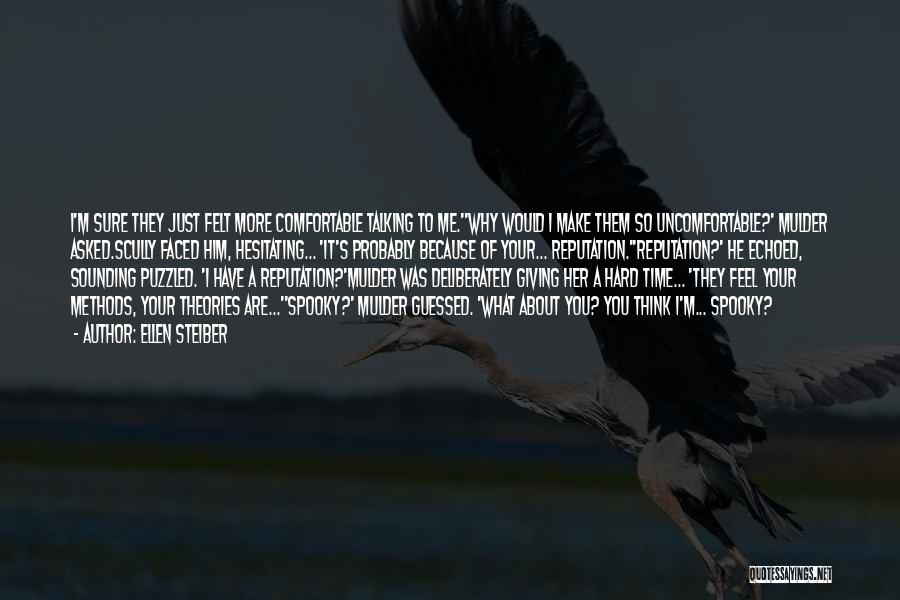 Ellen Steiber Quotes: I'm Sure They Just Felt More Comfortable Talking To Me.''why Would I Make Them So Uncomfortable?' Mulder Asked.scully Faced Him,