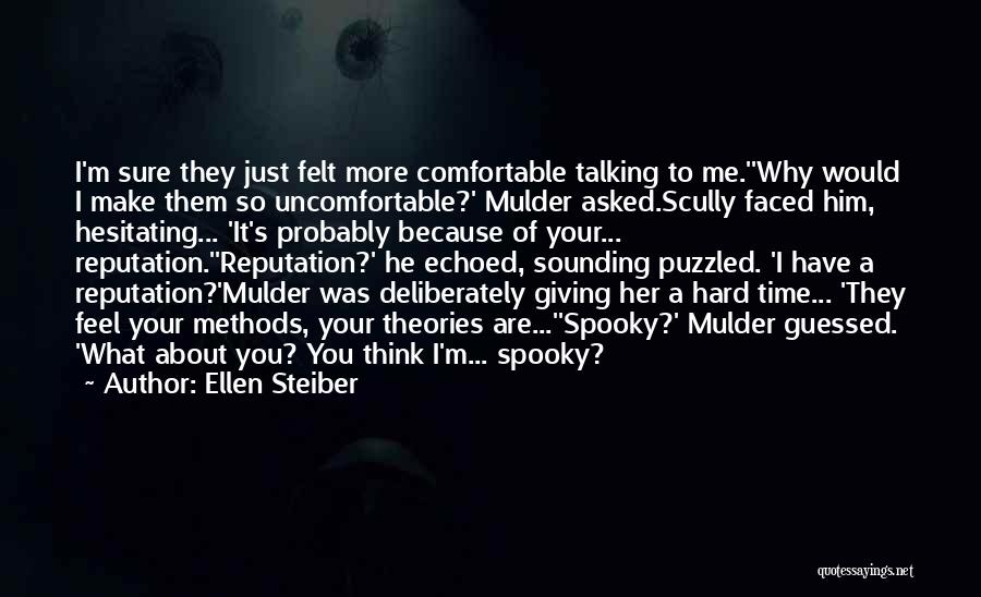 Ellen Steiber Quotes: I'm Sure They Just Felt More Comfortable Talking To Me.''why Would I Make Them So Uncomfortable?' Mulder Asked.scully Faced Him,