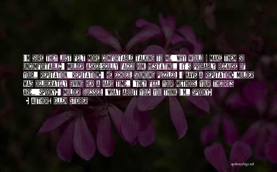 Ellen Steiber Quotes: I'm Sure They Just Felt More Comfortable Talking To Me.''why Would I Make Them So Uncomfortable?' Mulder Asked.scully Faced Him,