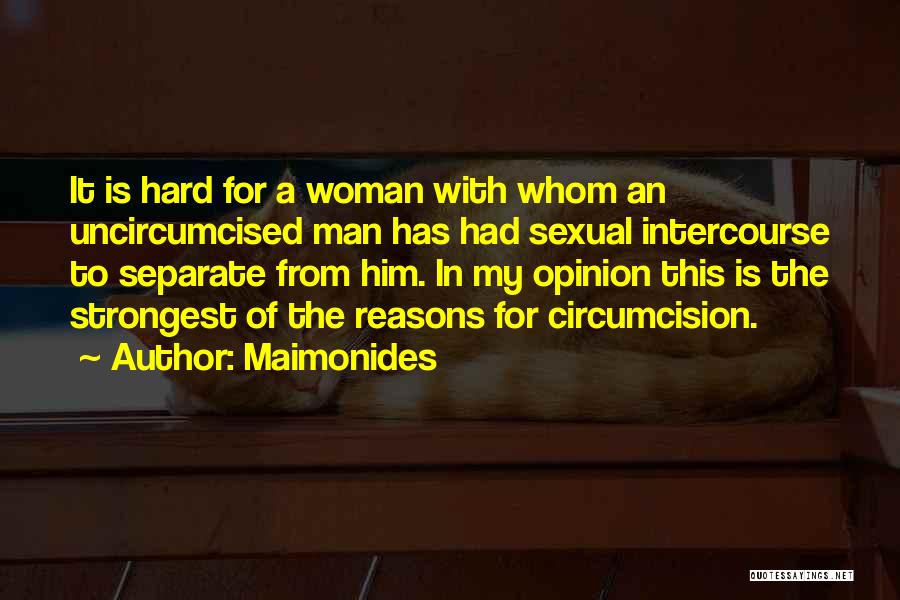 Maimonides Quotes: It Is Hard For A Woman With Whom An Uncircumcised Man Has Had Sexual Intercourse To Separate From Him. In