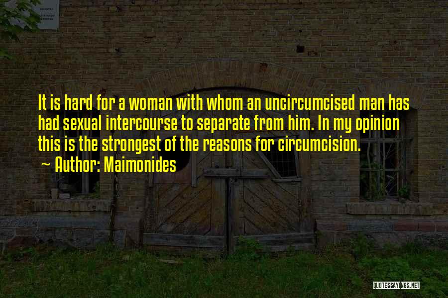 Maimonides Quotes: It Is Hard For A Woman With Whom An Uncircumcised Man Has Had Sexual Intercourse To Separate From Him. In