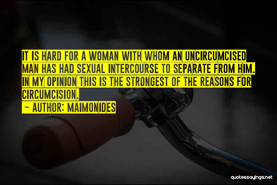 Maimonides Quotes: It Is Hard For A Woman With Whom An Uncircumcised Man Has Had Sexual Intercourse To Separate From Him. In