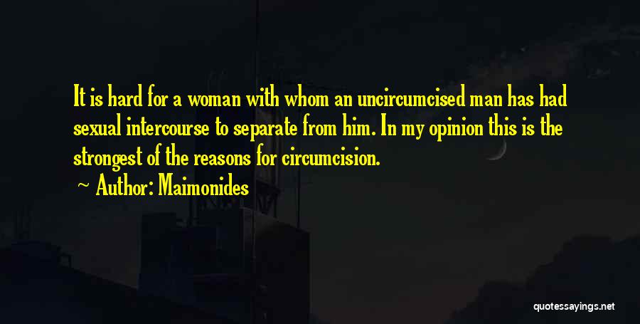 Maimonides Quotes: It Is Hard For A Woman With Whom An Uncircumcised Man Has Had Sexual Intercourse To Separate From Him. In