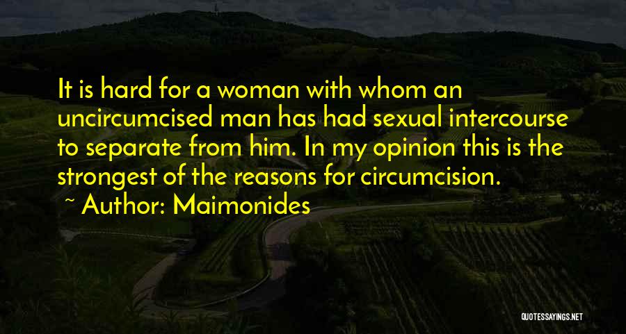 Maimonides Quotes: It Is Hard For A Woman With Whom An Uncircumcised Man Has Had Sexual Intercourse To Separate From Him. In