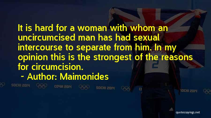 Maimonides Quotes: It Is Hard For A Woman With Whom An Uncircumcised Man Has Had Sexual Intercourse To Separate From Him. In