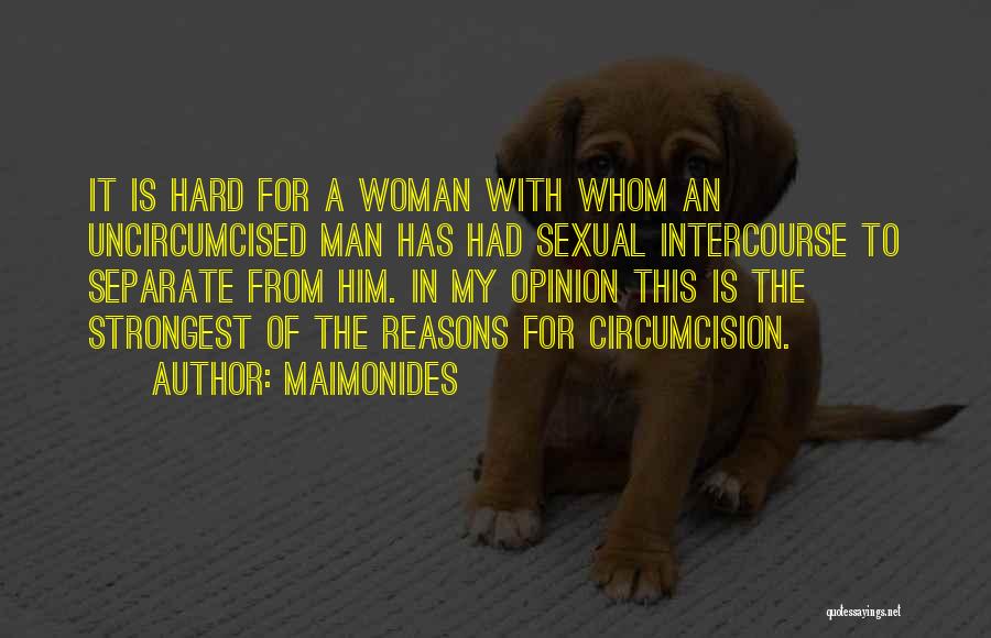 Maimonides Quotes: It Is Hard For A Woman With Whom An Uncircumcised Man Has Had Sexual Intercourse To Separate From Him. In