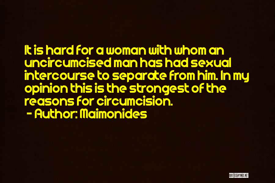 Maimonides Quotes: It Is Hard For A Woman With Whom An Uncircumcised Man Has Had Sexual Intercourse To Separate From Him. In