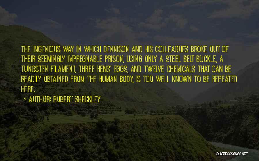 Robert Sheckley Quotes: The Ingenious Way In Which Dennison And His Colleagues Broke Out Of Their Seemingly Impregnable Prison, Using Only A Steel