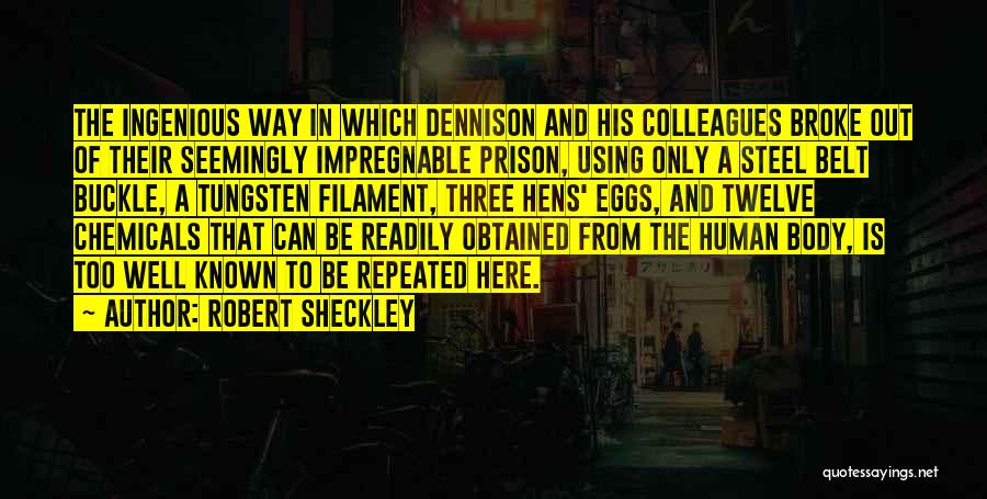 Robert Sheckley Quotes: The Ingenious Way In Which Dennison And His Colleagues Broke Out Of Their Seemingly Impregnable Prison, Using Only A Steel