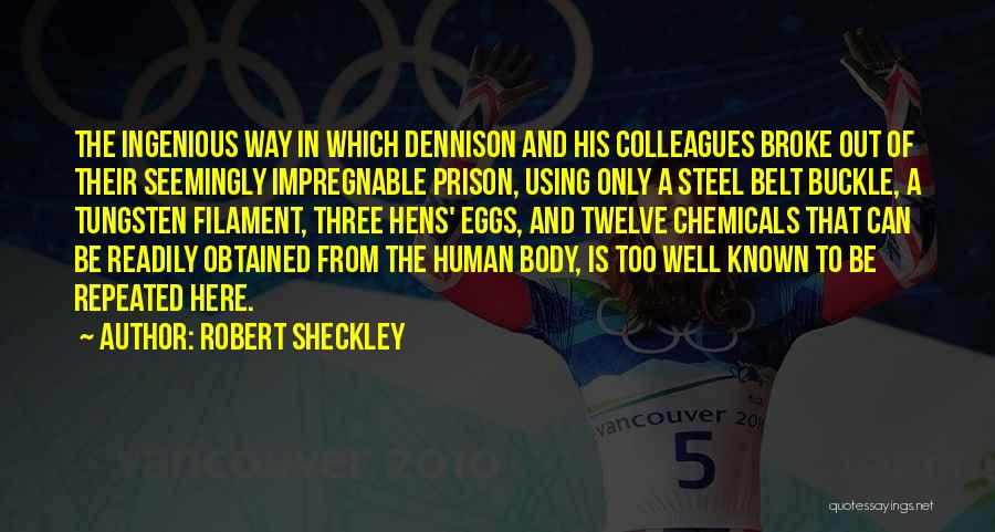 Robert Sheckley Quotes: The Ingenious Way In Which Dennison And His Colleagues Broke Out Of Their Seemingly Impregnable Prison, Using Only A Steel