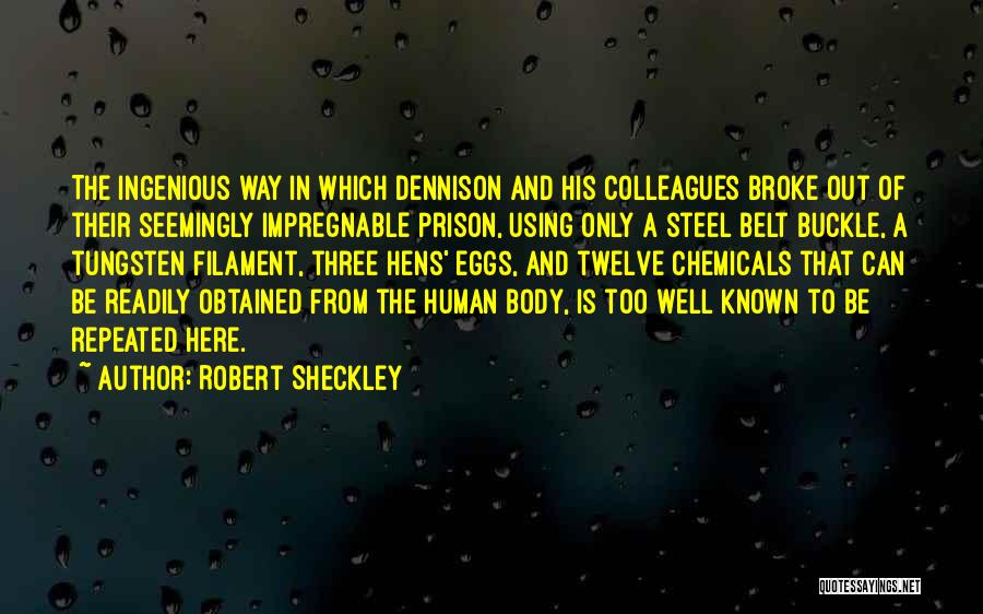 Robert Sheckley Quotes: The Ingenious Way In Which Dennison And His Colleagues Broke Out Of Their Seemingly Impregnable Prison, Using Only A Steel