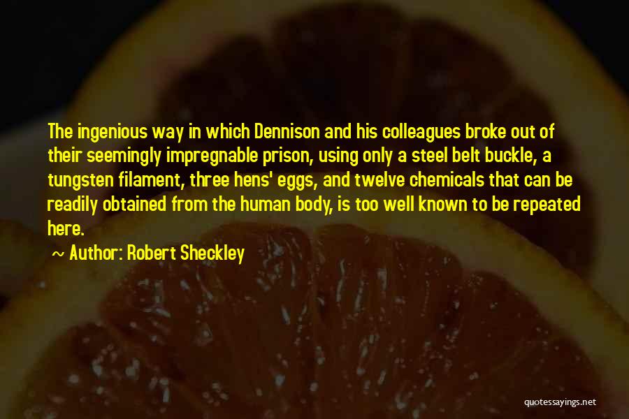 Robert Sheckley Quotes: The Ingenious Way In Which Dennison And His Colleagues Broke Out Of Their Seemingly Impregnable Prison, Using Only A Steel