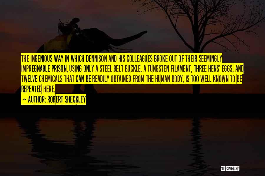Robert Sheckley Quotes: The Ingenious Way In Which Dennison And His Colleagues Broke Out Of Their Seemingly Impregnable Prison, Using Only A Steel