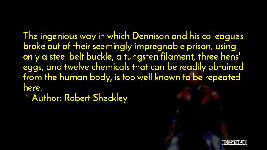 Robert Sheckley Quotes: The Ingenious Way In Which Dennison And His Colleagues Broke Out Of Their Seemingly Impregnable Prison, Using Only A Steel