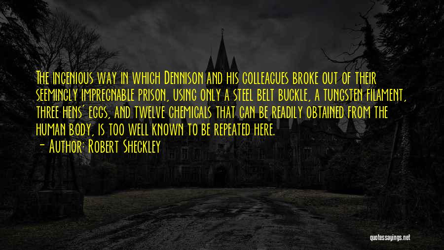 Robert Sheckley Quotes: The Ingenious Way In Which Dennison And His Colleagues Broke Out Of Their Seemingly Impregnable Prison, Using Only A Steel