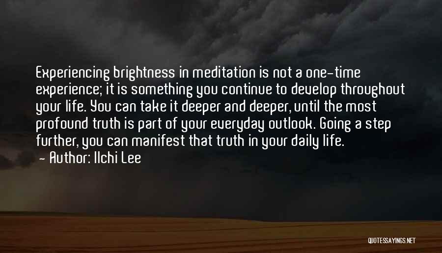 Ilchi Lee Quotes: Experiencing Brightness In Meditation Is Not A One-time Experience; It Is Something You Continue To Develop Throughout Your Life. You