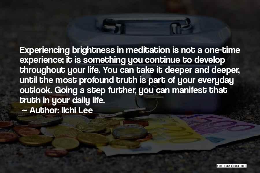 Ilchi Lee Quotes: Experiencing Brightness In Meditation Is Not A One-time Experience; It Is Something You Continue To Develop Throughout Your Life. You