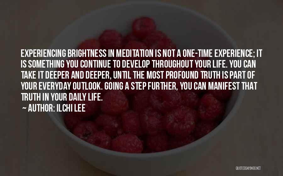 Ilchi Lee Quotes: Experiencing Brightness In Meditation Is Not A One-time Experience; It Is Something You Continue To Develop Throughout Your Life. You