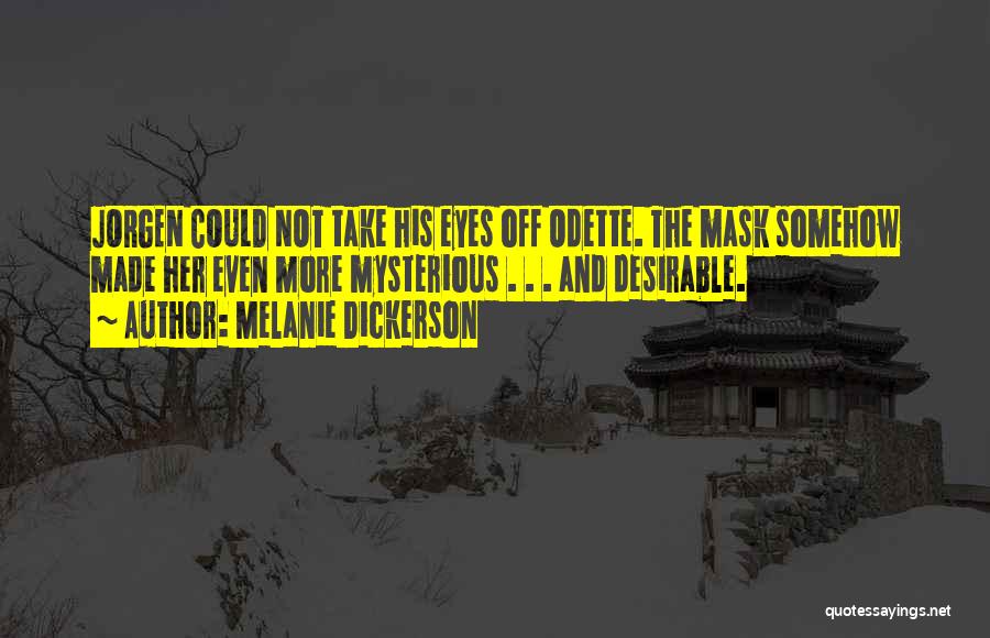 Melanie Dickerson Quotes: Jorgen Could Not Take His Eyes Off Odette. The Mask Somehow Made Her Even More Mysterious . . . And