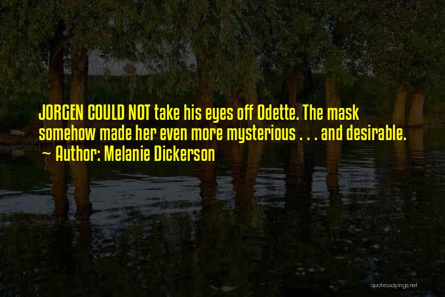 Melanie Dickerson Quotes: Jorgen Could Not Take His Eyes Off Odette. The Mask Somehow Made Her Even More Mysterious . . . And