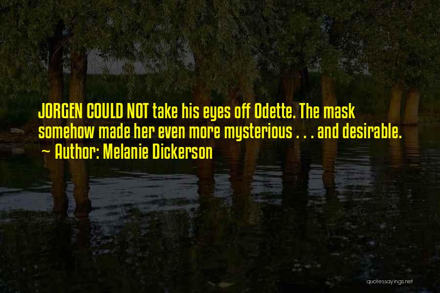 Melanie Dickerson Quotes: Jorgen Could Not Take His Eyes Off Odette. The Mask Somehow Made Her Even More Mysterious . . . And