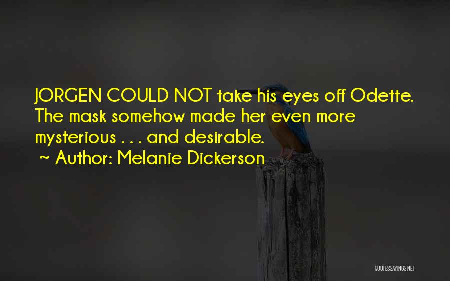 Melanie Dickerson Quotes: Jorgen Could Not Take His Eyes Off Odette. The Mask Somehow Made Her Even More Mysterious . . . And