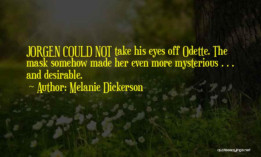 Melanie Dickerson Quotes: Jorgen Could Not Take His Eyes Off Odette. The Mask Somehow Made Her Even More Mysterious . . . And