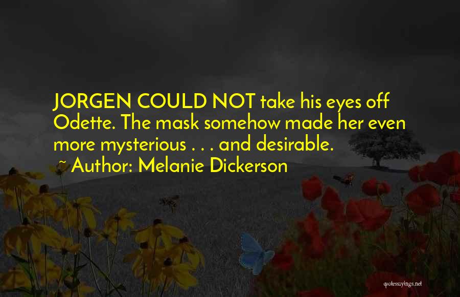 Melanie Dickerson Quotes: Jorgen Could Not Take His Eyes Off Odette. The Mask Somehow Made Her Even More Mysterious . . . And