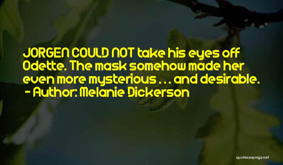 Melanie Dickerson Quotes: Jorgen Could Not Take His Eyes Off Odette. The Mask Somehow Made Her Even More Mysterious . . . And