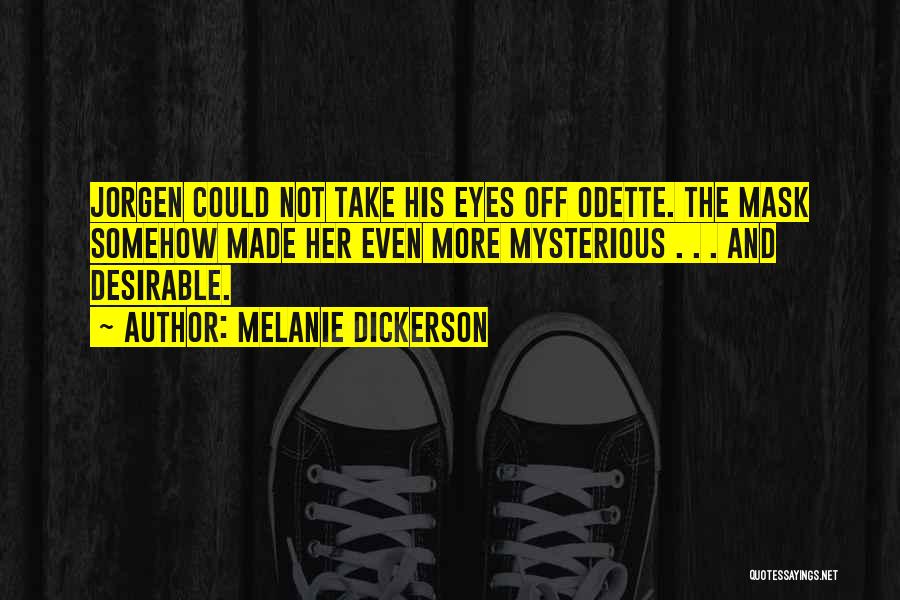 Melanie Dickerson Quotes: Jorgen Could Not Take His Eyes Off Odette. The Mask Somehow Made Her Even More Mysterious . . . And