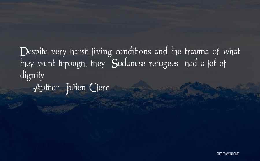 Julien Clerc Quotes: Despite Very Harsh Living Conditions And The Trauma Of What They Went Through, They [sudanese Refugees] Had A Lot Of