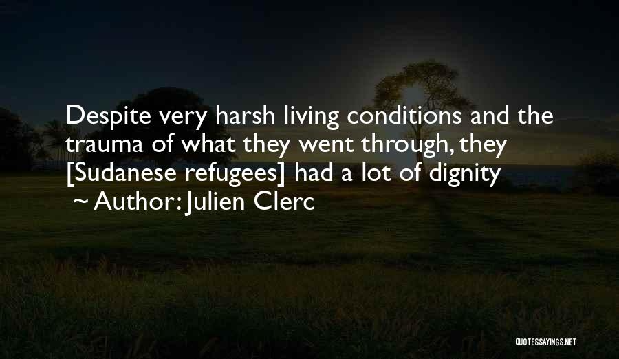Julien Clerc Quotes: Despite Very Harsh Living Conditions And The Trauma Of What They Went Through, They [sudanese Refugees] Had A Lot Of