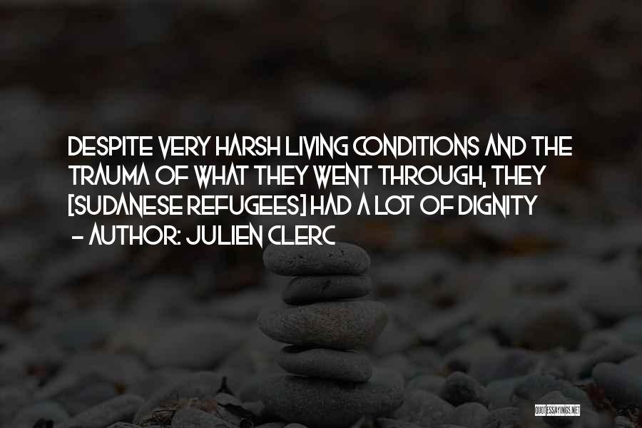 Julien Clerc Quotes: Despite Very Harsh Living Conditions And The Trauma Of What They Went Through, They [sudanese Refugees] Had A Lot Of