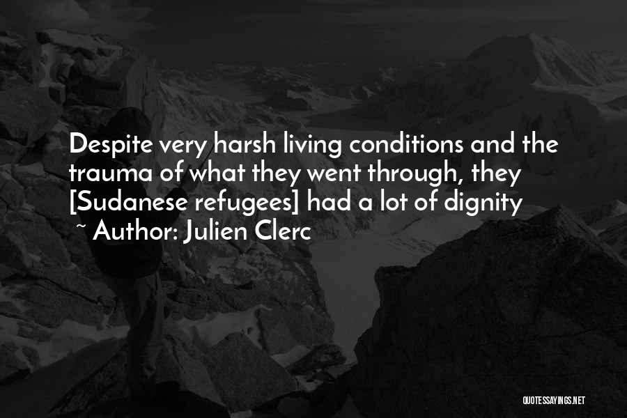 Julien Clerc Quotes: Despite Very Harsh Living Conditions And The Trauma Of What They Went Through, They [sudanese Refugees] Had A Lot Of
