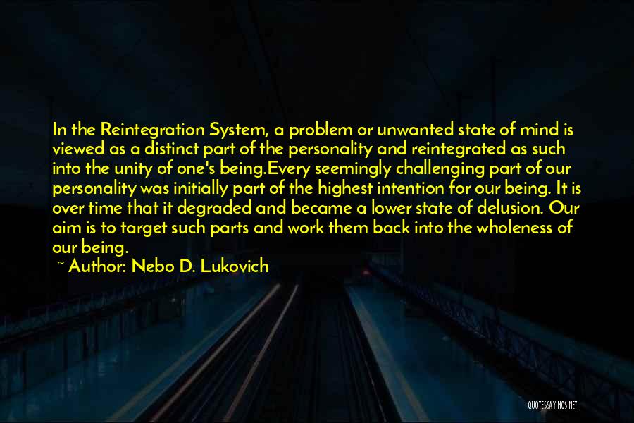 Nebo D. Lukovich Quotes: In The Reintegration System, A Problem Or Unwanted State Of Mind Is Viewed As A Distinct Part Of The Personality