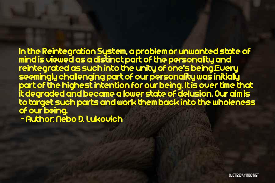 Nebo D. Lukovich Quotes: In The Reintegration System, A Problem Or Unwanted State Of Mind Is Viewed As A Distinct Part Of The Personality