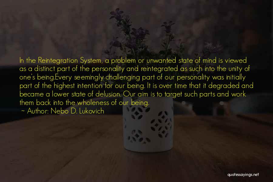 Nebo D. Lukovich Quotes: In The Reintegration System, A Problem Or Unwanted State Of Mind Is Viewed As A Distinct Part Of The Personality