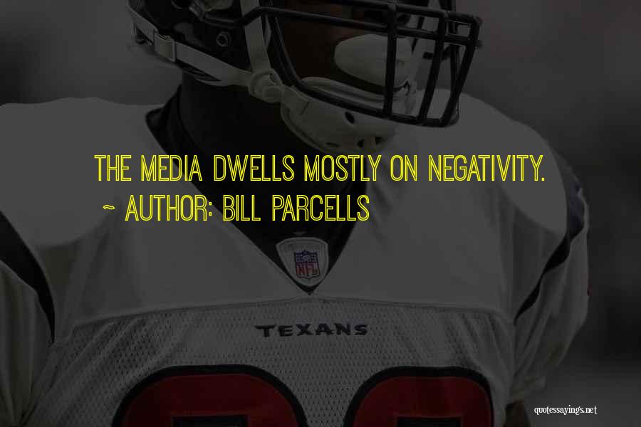 Bill Parcells Quotes: The Media Dwells Mostly On Negativity.