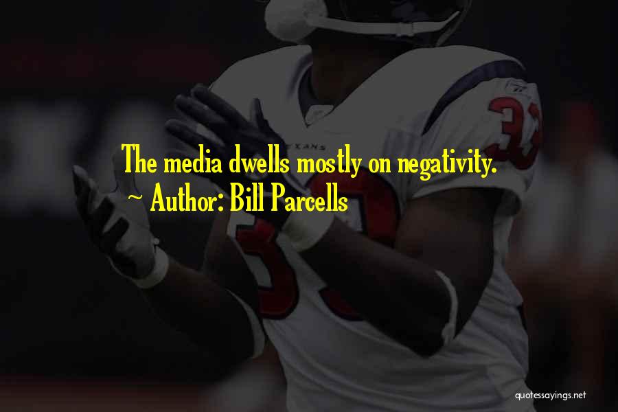 Bill Parcells Quotes: The Media Dwells Mostly On Negativity.