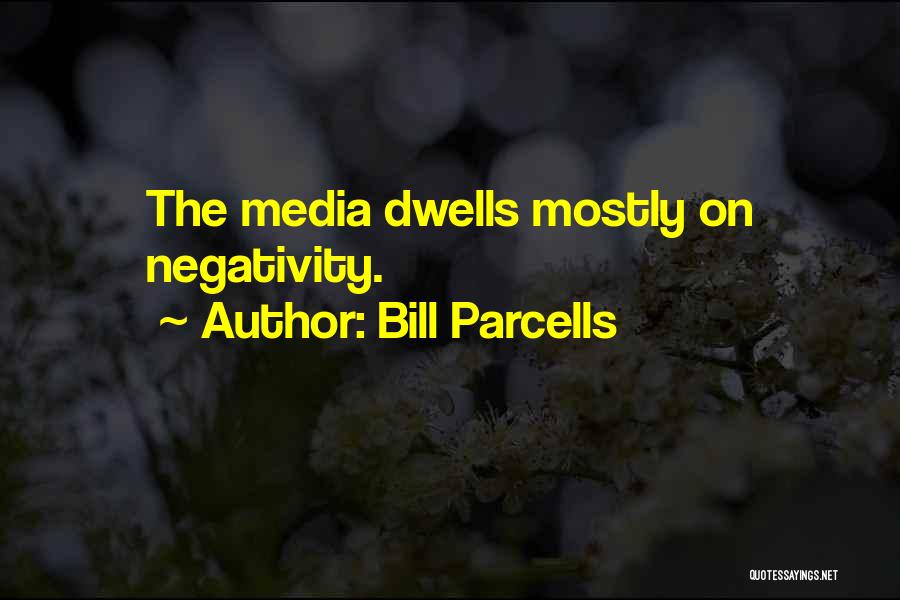 Bill Parcells Quotes: The Media Dwells Mostly On Negativity.