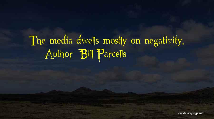 Bill Parcells Quotes: The Media Dwells Mostly On Negativity.