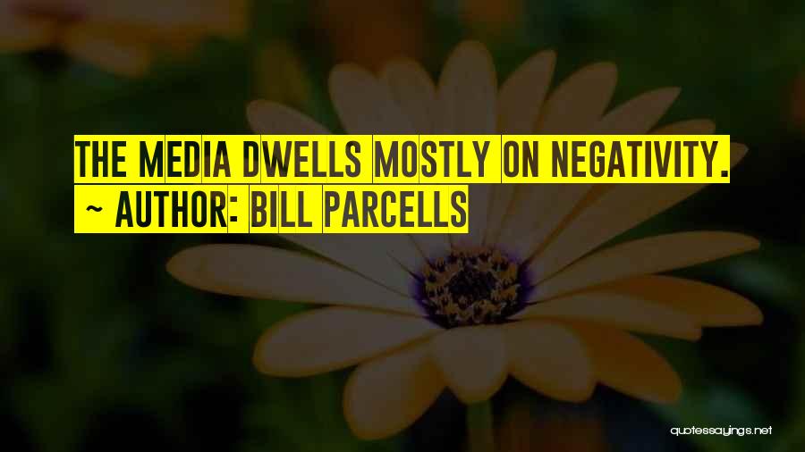 Bill Parcells Quotes: The Media Dwells Mostly On Negativity.