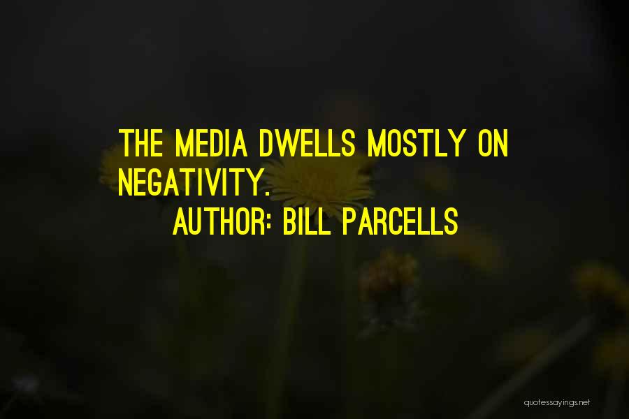 Bill Parcells Quotes: The Media Dwells Mostly On Negativity.