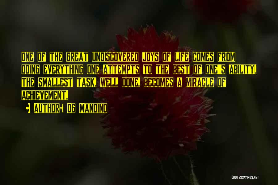 Og Mandino Quotes: One Of The Great Undiscovered Joys Of Life Comes From Doing Everything One Attempts To The Best Of One's Ability.